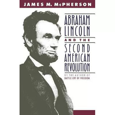 Abraham Lincoln and the Second American Revolution