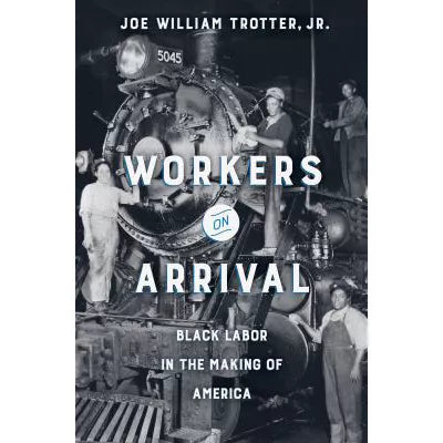 Workers on Arrival : Black Labor in the Making of America