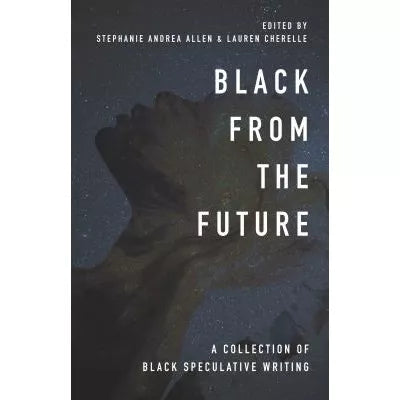 Black from the Future: A Collection of Black Speculative Writing