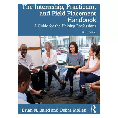 The Internship, Practicum, and Field Placement Handbook : A Guide for the Helping Professions