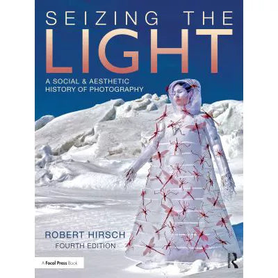 Seizing the Light : A Social &amp; Aesthetic History of Photography