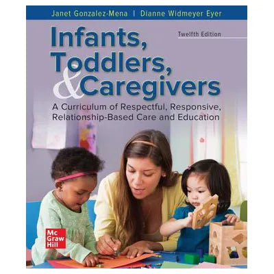 Infants, Toddlers, and Caregivers: A Curriculum of Respectful, Responsive, Relationship-Based Care and Education: 2025 Release