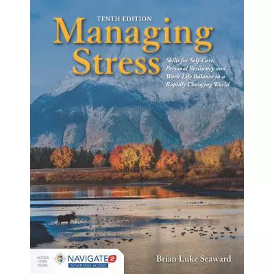 Managing Stress: Skills for Self-Care, Personal Resiliency and Work-Life Balance in a Rapidly Changing World : .