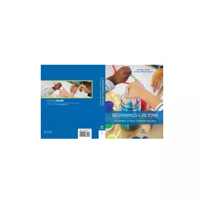 Beginnings &amp; Beyond : Foundations in Early Childhood Education