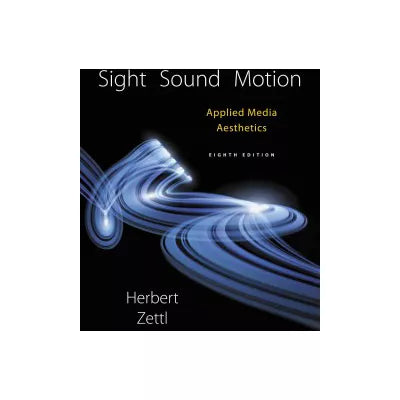 Sight, Sound, Motion : Applied Media Aesthetics