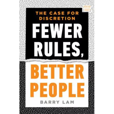 Fewer Rules, Better People : The Case for Discretion