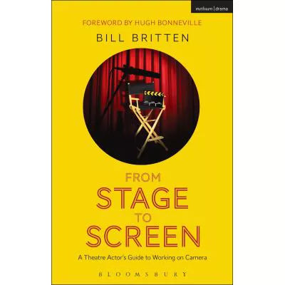 From Stage to Screen : A Theatre Actor's Guide to Working on Camera