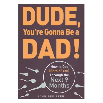 Dude, You're Gonna Be a Dad!
