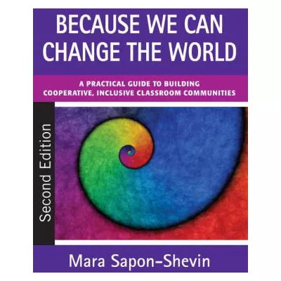 Because We Can Change the World : A Practical Guide to Building Cooperative, Inclusive Classroom Communities
