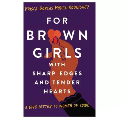 For Brown Girls with Sharp Edges and Tender Hearts